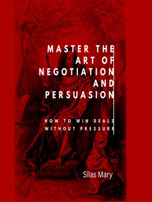 cover image of Master the Art of Negotiation and Persuasion